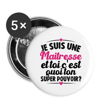 Je suis maîtresse, c'est quoi ton super-pouvoir ? - Lot de 5 grands badges (56 mm) - blanc - Devant