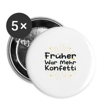 Früher War Mehr Konfetti - Buttons groß 56 mm (5er Pack) - Weiß - Vorne