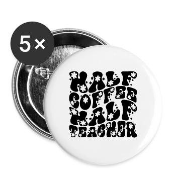 Half Coffee Half Teacher-Back To School-Funny - Buttons large 2.2''/56 mm (5-pack) - white - Front