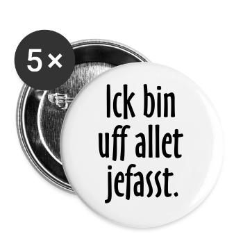 Lustige Berlin Sprüche: Ich bin auf alles gefasst - Buttons groß 56 mm (5er Pack) - Weiß - Vorne