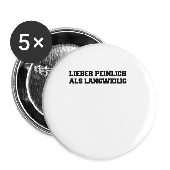 Lieber Peinlich als Langweilig Spruch - Buttons groß 56 mm (5er Pack) - Weiß - Vorne