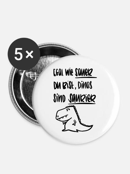 Egal wie sauer du bist, Dinos sind Saurier - Buttons groß 56 mm (5er Pack) - Weiß