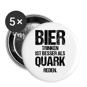 Bier Trinken Ist Besser Als Quark Reden Geschenk - Buttons groß 56 mm (5er Pack) - Weiß - Vorne