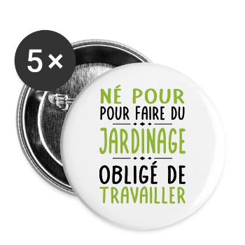 Né pour faire du jardinage - Obligé de travailler - Lot de 5 grands badges (56 mm) - blanc - Devant