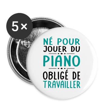 Né pour jouer du piano - Obligé de travailler - Lot de 5 grands badges (56 mm) - blanc - Devant