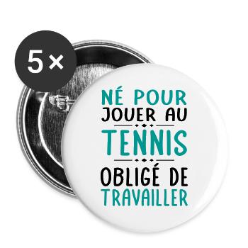 Né pour jouer au tennis - Obligé de travailler - Lot de 5 grands badges (56 mm) - blanc - Devant