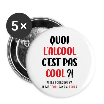 Quoi l'alcool c'est pas cool ?! - Lot de 5 grands badges (56 mm) - blanc - Devant