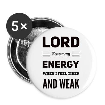 Lord Renew My Energy When I Feel Tired And Weak - Buttons groß 56 mm (5er Pack) - Weiß - Vorne