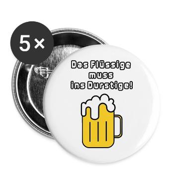 Das Flüssige muss ins Durstige! - Buttons groß 56 mm (5er Pack) - Weiß - Vorne