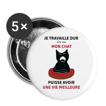 Je travaille dur pour mon chat - vie meilleure - Lot de 5 grands badges (56 mm) - blanc - Devant