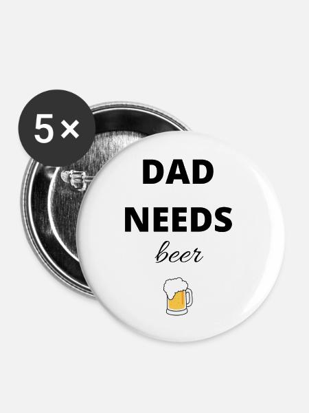 DadNeedsBeer - Buttons groß 56 mm (5er Pack) - Weiß