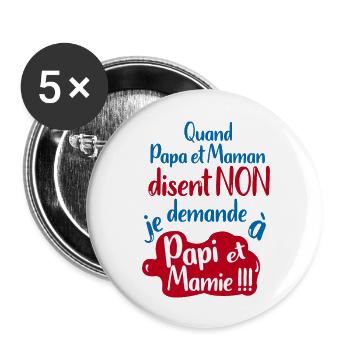 Quand papa maman disent non je demande Papi Mamie - Lot de 5 grands badges (56 mm) - blanc - Devant