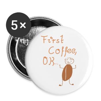 Coffee! First coffee, coffee lover, coffee junkie - Buttons large 2.2''/56 mm (5-pack) - white - Front
