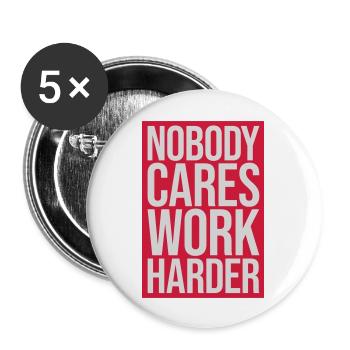 nobody cares work harder - Buttons groß 56 mm (5er Pack) - Weiß - Vorne
