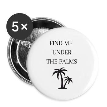 FIND ME UNDER THE PALMS , Palmen , Urlaub - Buttons groß 56 mm (5er Pack) - Weiß - Vorne