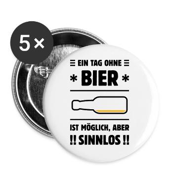 Ein Tag Ohne Bier Ist Möglich, Aber Sinnlos! POS2C - Buttons groß 56 mm (5er Pack) - Weiß - Vorne