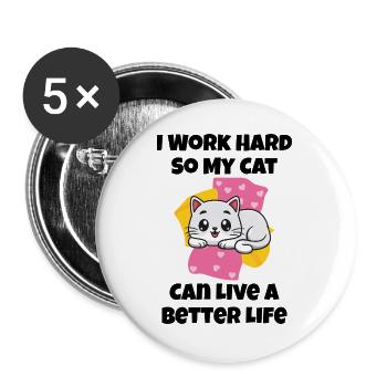 Ich arbeite hart, damit meine Katze ein besseres Leben führen kann - Buttons groß 56 mm (5er Pack) - Weiß - Vorne