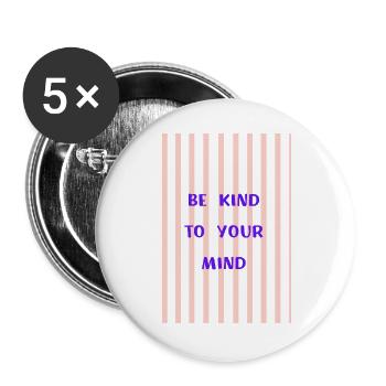 Be Kind to Your Mind  - Buttons groß 56 mm (5er Pack) - Weiß - Vorne