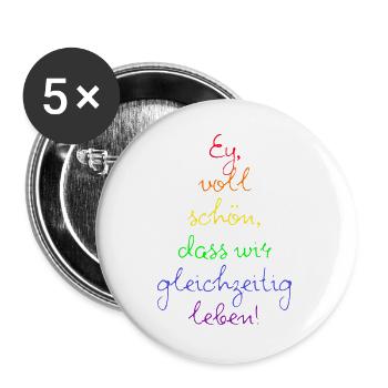 EY VOLL SCHÖN DASS WIR GLEICHZEITIG LEBEN, LIEBE - Buttons groß 56 mm (5er Pack) - Weiß - Vorne