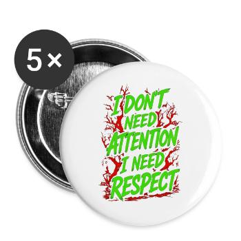 Ich brauche keine Aufmerksamkeit, ich brauche Respekt - Buttons groß 56 mm (5er Pack) - Weiß - Vorne