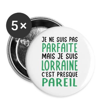 Je ne suis pas parfaite mais je suis Lorraine - Lot de 5 grands badges (56 mm) - blanc - Devant