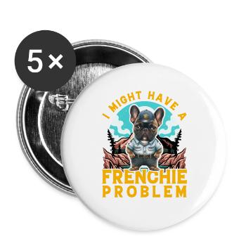 I might have a Frenchie Problem Bulldog - Buttons large 2.2''/56 mm (5-pack) - white - Front