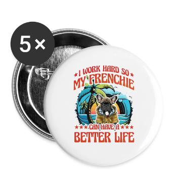 I work so hard my Frenchie can have a better life - Buttons large 2.2''/56 mm (5-pack) - white - Front
