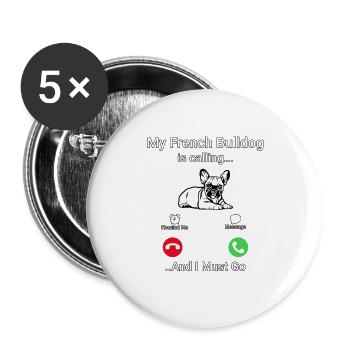 My French Bulldog is calling and I must go - Buttons groß 56 mm (5er Pack) - Weiß - Vorne