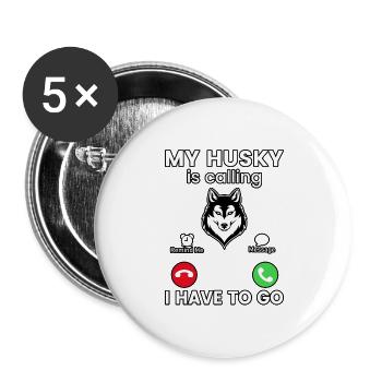 My Husky is calling I have to go - Buttons groß 56 mm (5er Pack) - Weiß - Vorne