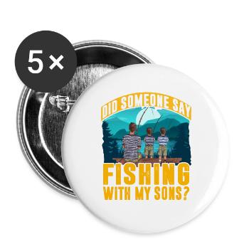 Hat jemand gesagt, dass ich mit meinen Söhnen angeln soll? - Buttons groß 56 mm (5er Pack) - Weiß - Vorne