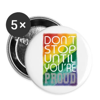 DON ́T STOP UNTIL YOU ́RE PROUD Rainbow LGBTQ+ - Buttons large 2.2''/56 mm (5-pack) - white - Front