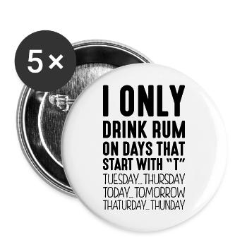 I only drink rum on days that start with T - Buttons large 2.2''/56 mm (5-pack) - white - Front