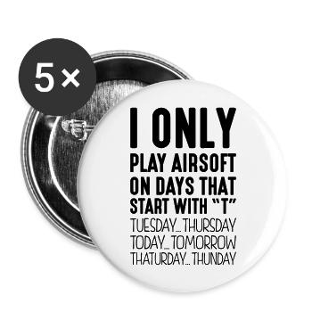 I only play airsoft on days that start with T - Buttons large 2.2''/56 mm (5-pack) - white - Front