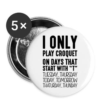 I only play croquet on days that start with T - Buttons large 2.2''/56 mm (5-pack) - white - Front