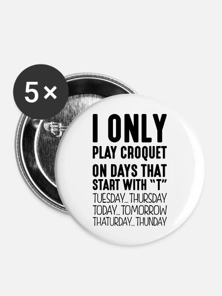 I only play croquet on days that start with T - Buttons large 2.2''/56 mm (5-pack) - white
