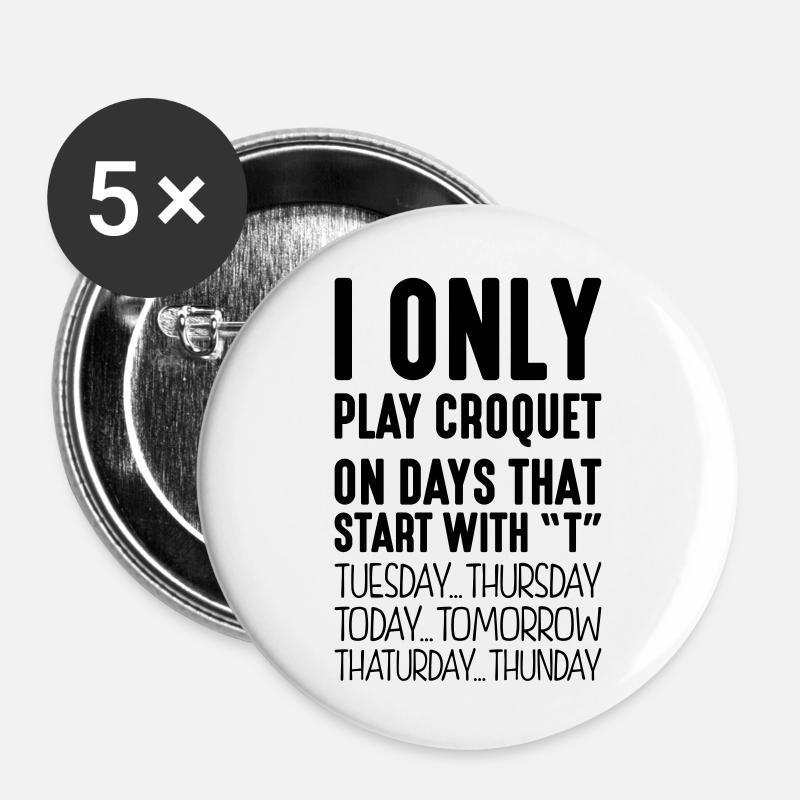 I only play croquet on days that start with T - Buttons large 2.2''/56 mm (5-pack) - white