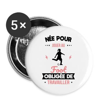 Née pour jouer au foot - Obligée de travailler - Lot de 5 grands badges (56 mm) - blanc - Devant