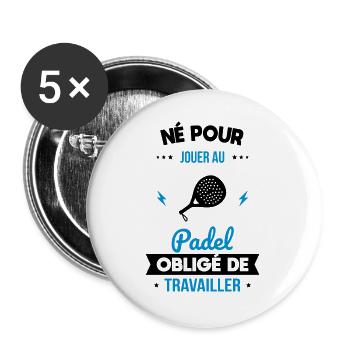 Né pour jouer au padel - Obligé de travailler - Lot de 5 grands badges (56 mm) - blanc - Devant