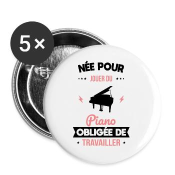 Née pour jouer du piano - Obligée de travailler - Lot de 5 grands badges (56 mm) - blanc - Devant
