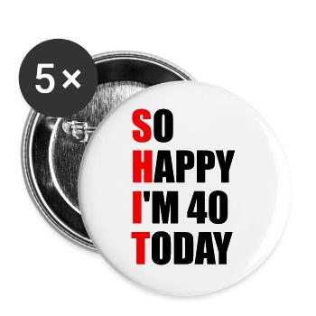 So Happy I'm 40 Today - 40th Birthday - Buttons large 2.2''/56 mm (5-pack) - white - Front