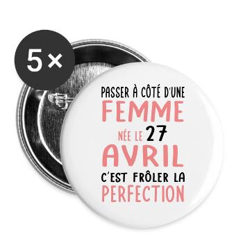 Anniversaire - Née le 27 Avril Frôler perfection - Lot de 5 grands badges (56 mm) - blanc - Devant