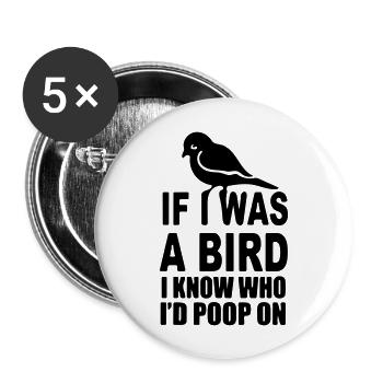 Wenn ich ein Vogel wäre, wüsste ich, auf wen ich kacken würde - Buttons groß 56 mm (5er Pack) - Weiß - Vorne