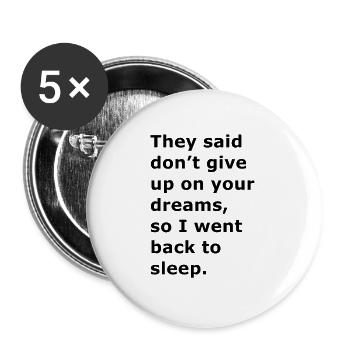 They said don't give up on your dreams, so I went - Buttons large 2.2''/56 mm (5-pack) - white - Front