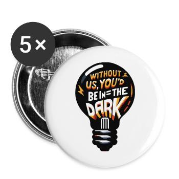 Ohne uns wÃ¼rden Sie im Dunkeln tappen. - Buttons groß 56 mm (5er Pack) - Weiß - Vorne