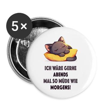 Ich wäre gerne abends mal so müde wie morgens - Buttons groß 56 mm (5er Pack) - Weiß - Vorne