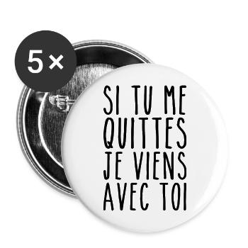 Je Viens Avec Toi - Humour Saint Valentin - Lot de 5 grands badges (56 mm) - blanc - Devant