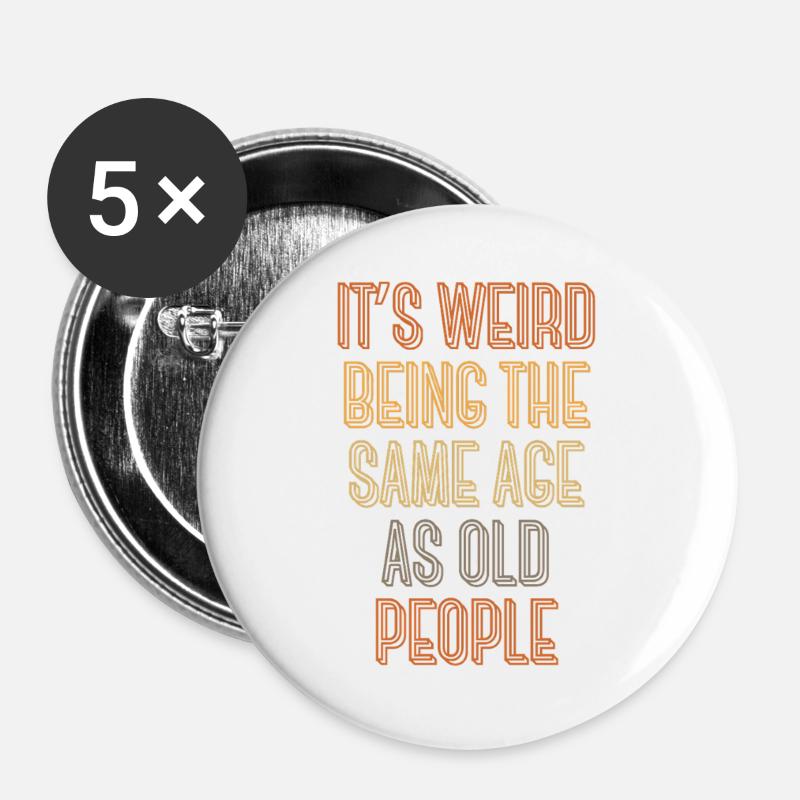 It's weird being the same age as old people - Buttons large 2.2''/56 mm (5-pack) - white