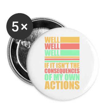Well Well If Consequences My Own Actions Sarkasmus - Buttons groß 56 mm (5er Pack) - Weiß - Vorne