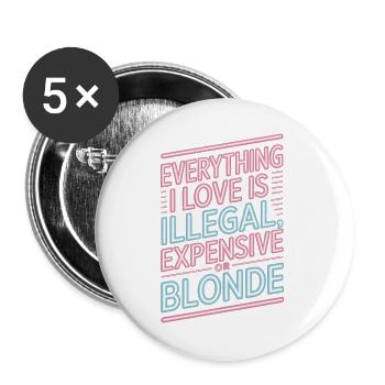 Everything I Love Illegal Expensive Blonde Männer - Buttons groß 56 mm (5er Pack) - Weiß - Vorne