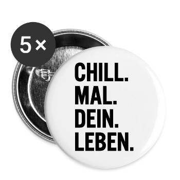 Chill mal dein Leben Spruch T-Shirt - Buttons groß 56 mm (5er Pack) - Weiß - Vorne